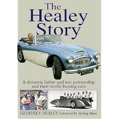 The Healey Story: A Dynamic Father and Son Partnership and Their World-beating Cars (Complete Story)