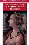 Four Jacobean Sex Tragedies: William Barksted and Lewis Machin: The Insatiate Countess; Francis Beaumont and John Fletcher: The Maid's Tragedy; Thomas ... of Valentinian (Oxford World's Classics)