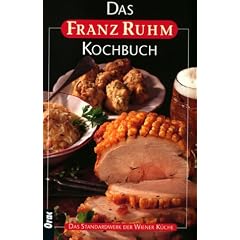 Das Franz Ruhm Kochbuch: Das Standardwerk der Wiener und �sterreichischen K�che von heute mit �ber 1000 Rezepten