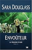 La Trilogie d'Axis, Tome 2 : Envoûteur par Sara Douglass La Trilogie d'Axis, Tome 2 : Envoûteur par Douglass