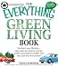 Everything Green Living Book: Easy ways to conserve energy, protect your family's health, and help save the environment