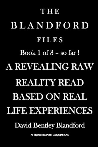 The Blandford Files: Revealing Raw Riotous Reality Read - Based On Real Life Experiences (Volume 1)