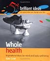 Whole health: Inspirational ideas for mind and body well-being (52 Brilliant Ideas S.)