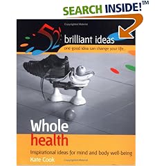 Whole health: Inspirational ideas for mind and body well-being (52 Brilliant Ideas S.)