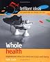 Whole health: Inspirational ideas for mind and body well-being (52 Brilliant Ideas S.)