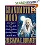 Grandmother Moon: Lunar Magic in Our Lives--Spells, Rituals, Goddesses, Legends, and Emotions Unde