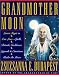 Grandmother Moon: Lunar Magic in Our Lives--Spells, Rituals, Goddesses, Legends, and Emotions Unde