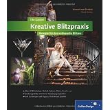 Kreative Blitzpraxis: Rezepte f�r das entfesselte Blitzen (Galileo Design)von "Tilo Gockel"