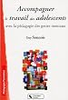 Accompagner le travail des adolescents : Avec la p�dagogie des gestes mentaux