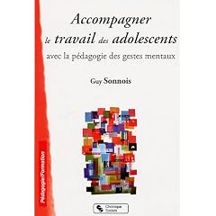 Accompagner le travail des adolescents : Avec la p�dagogie des gestes mentaux