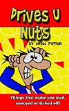 Drives U Nuts - Things that make you mad, annoyed or ticked off!