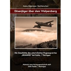 D�senj�ger �ber dem Walpersberg: Die Geschichte des unterirdischen Flugzeugwerkes "REIMAHG" bei Kahla/Th�ringen