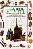 Produkt-Bild: Nat&uuml;rliche Heilmittel. Herkunft und medizinische Wirkung von 230 Substanzen aus Pflanzen, Mineralien und Tieren