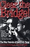 Clear the Bridge! : The War Patrols of the U.S.S. Tang