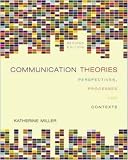 Communication Theories:  Perspectives, Processes, and Contexts