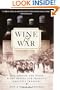 Wine and War: The French, the Nazis, and the Battle for France's Greatest Treasure