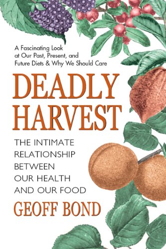 Deadly Harvest: The Intimate Relationship Between Our Heath and Our Food