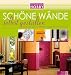 Sch&ouml;ne W&auml;nde selbst gestalten. Die besten Tipps zum Streichen, Tapezieren und Dekorieren