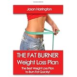 The Fat Burner Weight Loss Plan: The Best Weight Loss Plan to Burn Fat Quickly!