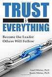 Trust is Everything: Become the Leader Others will Follow