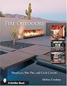 Fire Outdoors: Fireplaces, Fire Pits, Wood Fired Ovens & Cook Centers (Schiffer Book)