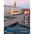 Fire Outdoors: Fireplaces, Fire Pits, Wood Fired Ovens & Cook Centers
