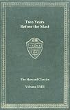 Harvard Classics, Vol. 23: Two years before the mast and twenty-four years after