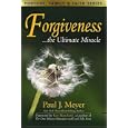 Forgiveness...the Ultimate Miracle (Fortune, Family and Faith Series) (Fortune, Family and Faith) by Paul J. Meyer
