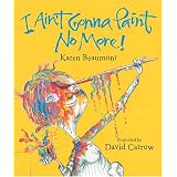 I Ain't Gonna Paint No More! (Ala Notable Children's Books. Younger Readers (Awards))