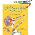 I Ain't Gonna Paint No More! (Ala Notable Children's Books. Younger Readers (Awards))