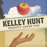 Kelley Hunt Gravity Loves You