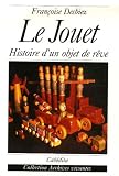 Le jouet : Histoire d'un objet de r�ve