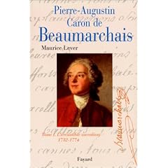 Pierre-Augustin Caron de Beaumarchais - Tome 1 : 1732-1774, L'irr�sistible ascension