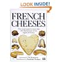 French Cheeses: The Visual Guide to More Than 350 Cheeses from Every Region of France