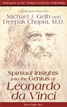 Spiritual Insights into the Genius of Leonardo da Vinci: A Dialogue Between Michael J. Gelb, M.D., and Deepak Chopra, M.D. (Dialogues at the Chopra Center for Well Being)