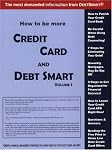 How to Be More Credit Card and Debt Smart (Volume 1): Powerful Financial Management Strategies for Saving Money on Your Credit Cards and Debt!