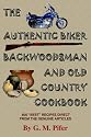 The Authentic Biker Backwoodsman and Old Country Cookbook: 600 "Best" Recipes from the Genuine Articles