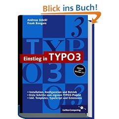 Einstieg in TYPO3: Web Content Management mit TYPO3, Version 3.7, inkl. Extensions und TypoScript (Galileo Computing)