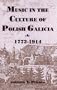 Music in the Culture of Polish Galicia, 1772-1914 (Rochester Studies in Central Europe)