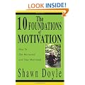 The 10 Foundations of Motivation:How to Get Motivated and Stay Motivated