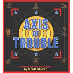 Axis of Trouble: An Arsenal of Troubletown Cartoons