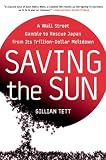 Saving the Sun: A Wall Street Gamble to Rescue Japan from Its Trillion-Dollar Meltdown