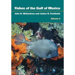 Fishes of the Gulf of Mexico, Volume 2: Scorpaeniformes to Tetraodontiformes by John D. McEachran and Janice D. Fechhelm