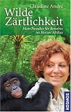 Wilde Z�rtlichkeit: Mein Paradies f�r Bonobos im Herzen Afrikas - Claudine Andre