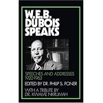 W.E.B. Du Bois Speaks: Speeches and Addresses 1920-1963 (W. E. B. Du Bois Speaks) book cover