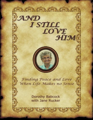 And I Still Love Him: Finding Peace and Love When Life Makes No Sense