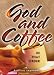 God and Coffee: In That Order