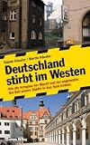 Produkt-Bild: Deutschland stirbt im Westen: Wie die Arroganz der Macht und der ungerechte Ost-Soli unsere St&auml;dte in den Ruin treiben