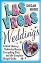 Las Vegas Weddings: A Brief History, Celebrity Gossip, Everything Elvis, and the Complete Chapel Guide