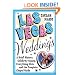Las Vegas Weddings: A Brief History, Celebrity Gossip, Everything Elvis, and the Complete Chapel Guide